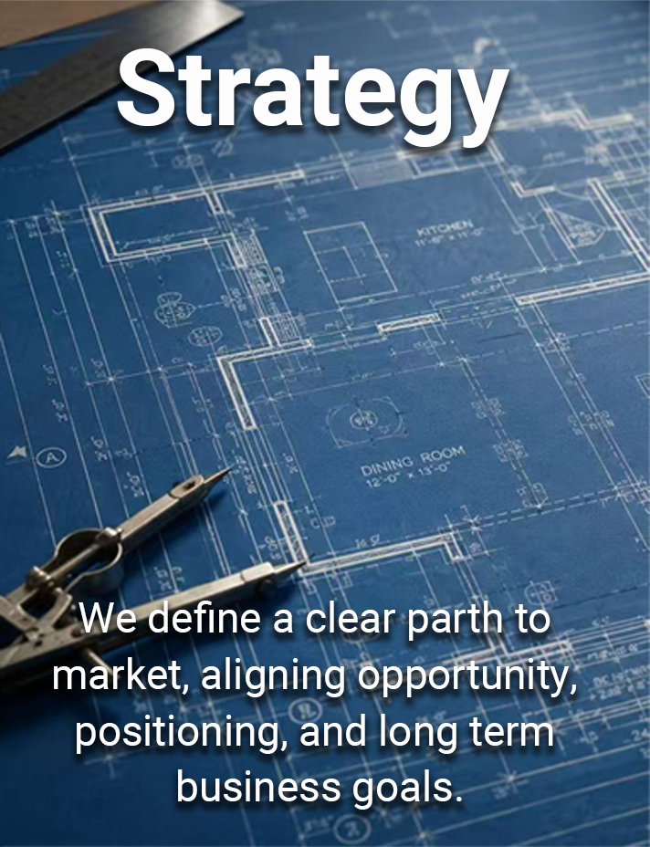 Strategy — We define a clear parth to market, aligning opportunity, positioning, and long term business goals.